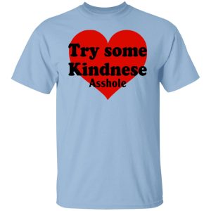 Try Some Kindnese Asshole Shirt, Hoodie, Tank 20