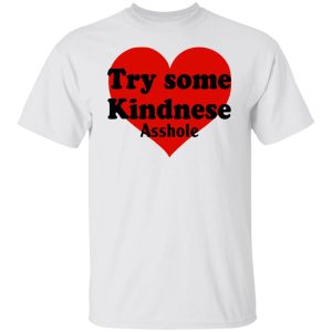 Try Some Kindnese Asshole Shirt, Hoodie, Tank 21