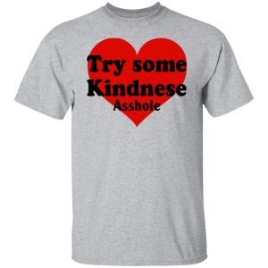 Try Some Kindnese Asshole Shirt, Hoodie, Tank 22