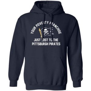 Your Poverty Franchise Just Lost To The Pittsburgh Pirates Shirt, Hoodie, Tank Apparel 2