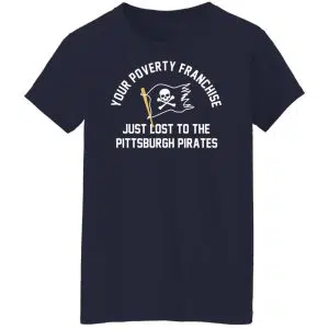 Your Poverty Franchise Just Lost To The Pittsburgh Pirates Shirt, Hoodie, Tank 24
