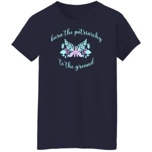 Burn The Patriarchy To The Ground Shirt, Hoodie, Tank 24