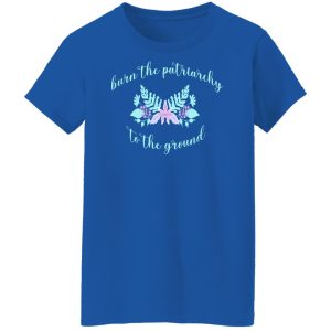Burn The Patriarchy To The Ground Shirt, Hoodie, Tank 25