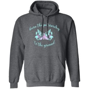 Burn The Patriarchy To The Ground Shirt, Hoodie, Tank 16