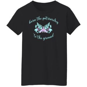 Burn The Patriarchy To The Ground Shirt, Hoodie, Tank 22