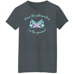 Burn The Patriarchy To The Ground Shirt, Hoodie, Tank 23