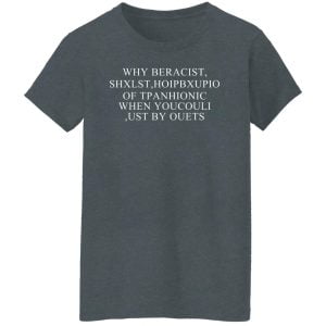 Why Beracist Shxlst Hoipbxupio Of Tpanhionic When Youcouli Ust By Ouets Shirt, Hoodie, Tank 23