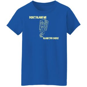 Don't Blame Me Blame The Cards Shirt, Hoodie, Tank 25 Don't Blame Me Blame The Cards Shirt, Hoodie, Tank 25