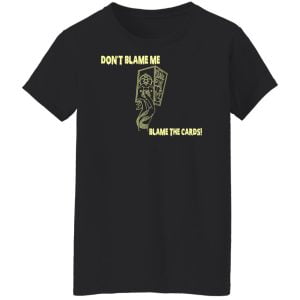 Don't Blame Me Blame The Cards Shirt, Hoodie, Tank 22 Don't Blame Me Blame The Cards Shirt, Hoodie, Tank 22