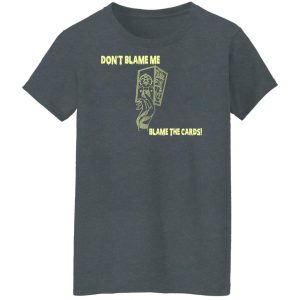 Don't Blame Me Blame The Cards Shirt, Hoodie, Tank 23 Don't Blame Me Blame The Cards Shirt, Hoodie, Tank 23