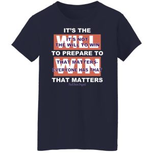 It's The Will To Prepare To Win That Matters Shirt, Hoodie, Tank 24