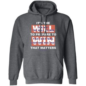It's The Will To Prepare To Win That Matters Shirt, Hoodie, Tank 16