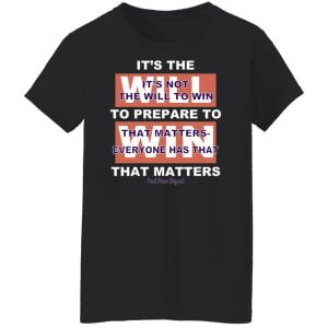 It's The Will To Prepare To Win That Matters Shirt, Hoodie, Tank 22
