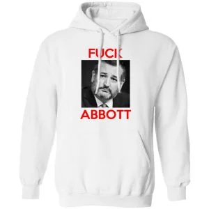 Fuck Abbott Fuck Greg Abbott Shirt, Hoodie, Tank 18