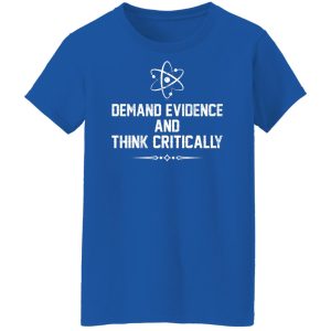 Demand Evidence And Think Critically Shirt, Hoodie, Tank 25