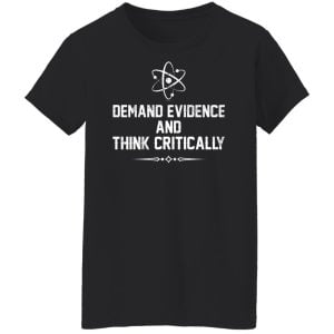 Demand Evidence And Think Critically Shirt, Hoodie, Tank 22