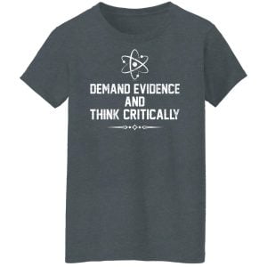 Demand Evidence And Think Critically Shirt, Hoodie, Tank 23