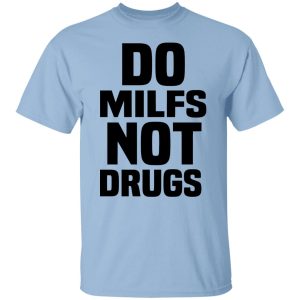 Do Milfs Not Drugs Shirt, Hoodie, Tank 9