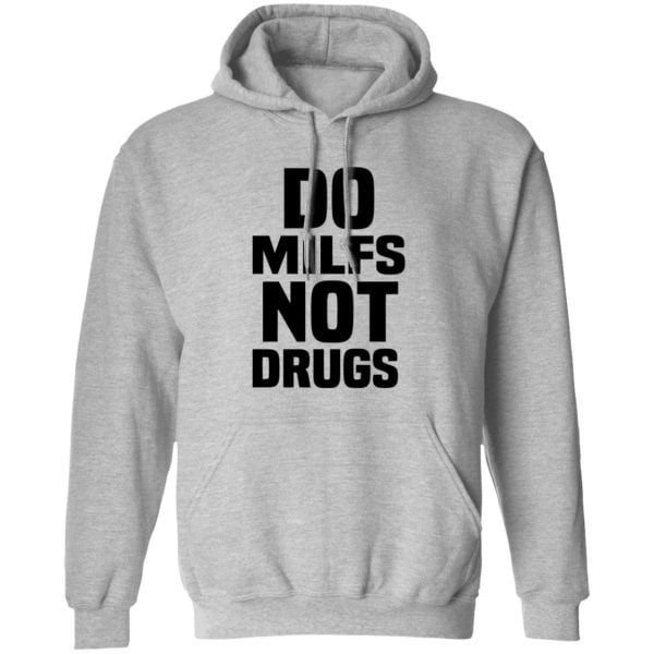 Do Milfs Not Drugs Shirt, Hoodie, Tank 3