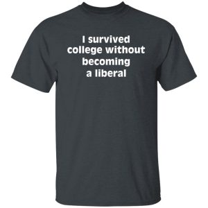 I Survived College Without Becoming A Liberal Shirt, Hoodie, Tank 36