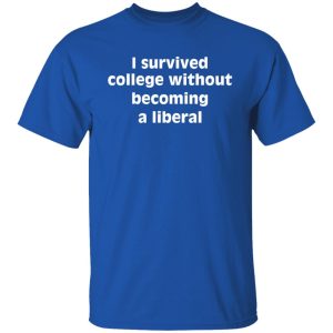 I Survived College Without Becoming A Liberal Shirt, Hoodie, Tank 40