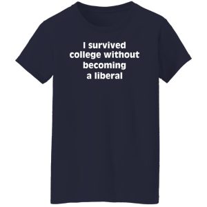 I Survived College Without Becoming A Liberal Shirt, Hoodie, Tank 46