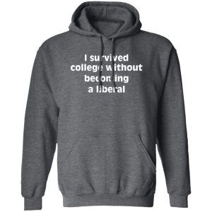I Survived College Without Becoming A Liberal Shirt, Hoodie, Tank 30