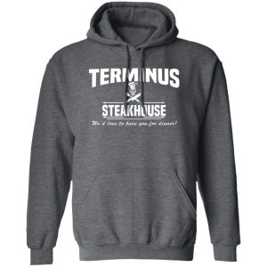 Terminus Steakhouse We'd Love To Have You For Dinner Shirt, Hoodie, Tank 16