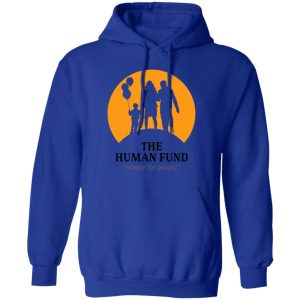 The Human Fund Money For People Shirt, Hoodie, Tank 17