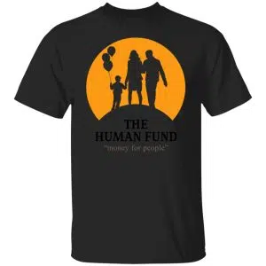 The Human Fund Money For People Shirt, Hoodie, Tank 18