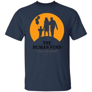 The Human Fund Money For People Shirt, Hoodie, Tank 20