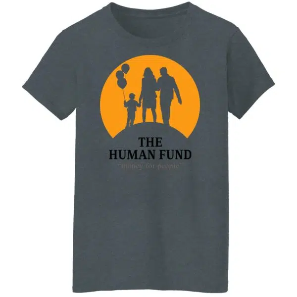 The Human Fund Money For People Shirt, Hoodie, Tank 12