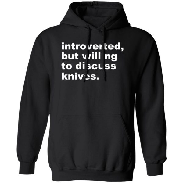 Introverted But Willing To Discuss Knives Shirt, Hoodie, Tank 3