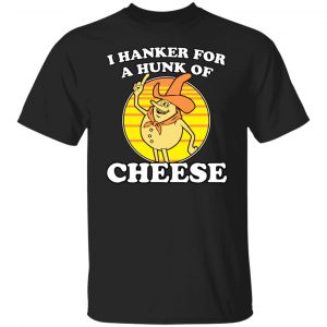 I Hanker For A Hunk Of Cheese Time For Timer Shirt, Hoodie, Tank 8