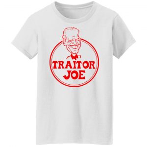Traitor Joe Biden Shirt, Hoodie, Tank 18