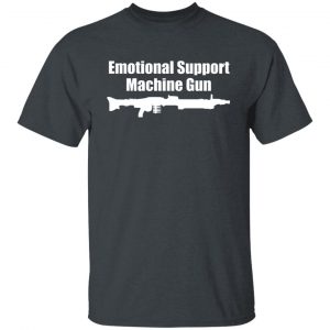 Emotional Support Machine Gun Shirt, Hoodie, Tank 19