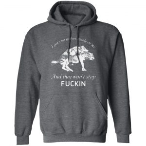 I Got Two Wolves Inside Of Me And They Won't Stop Fucking Shirt, Hoodie, Tank 8