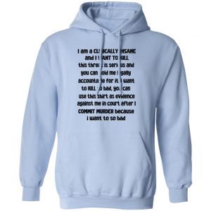 I Am A Clinically Insane And I Want To Kill Shirt, Hoodie, Tank 8