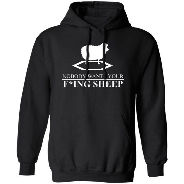 Nobody Wants Your Fucking Sheep Shirt, Hoodie, Tank 3