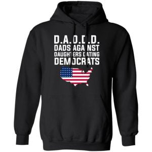 Dad Daddy Dads Against Daughters Dating Democrats Shirt, Hoodie, Tank