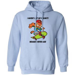 I Haven't Lost My Virginity Because I Never Lose Shirt, Hoodie, Tank 8