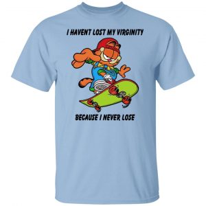 I Haven't Lost My Virginity Because I Never Lose Shirt, Hoodie, Tank 9