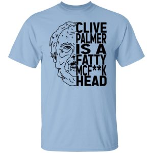 Jordan Shanks Clive Palmer Is A Fatty MCFuck Head Shirt, Hoodie, Tank 9