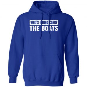 Who’s Gonna Carry The Boats Military Motivational Gift Funny Shirt, Hoodie, Tank 17