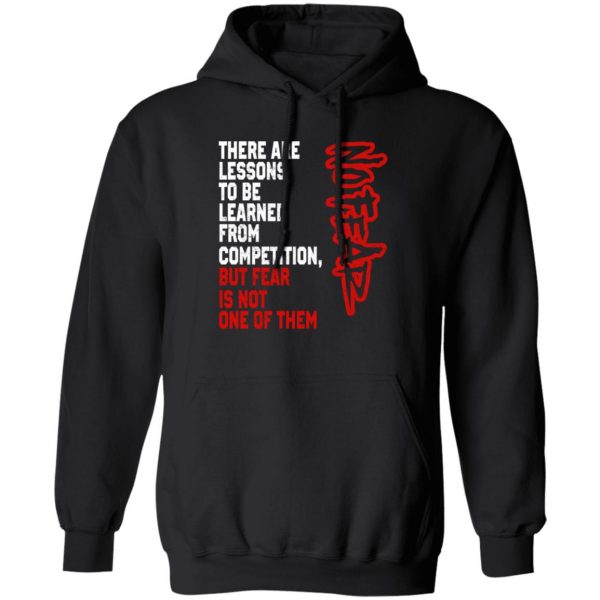 There Are Lessons To Be Learned From Competition But Fear Is Not One Of Them No Fear Shirt, Hoodie, Tank 3