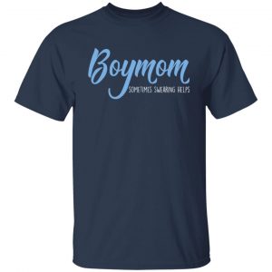 Boymom Sometimes Swearing Helps Shirt, Hoodie, Tank 20