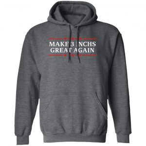 Make 3 Inches Great Again Shirt, Hoodie, Tank 16