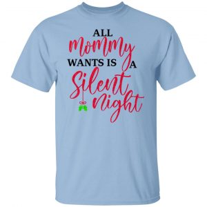 All Mommy Wants Is A Silent Night Shirt, Hoodie, Tank 14