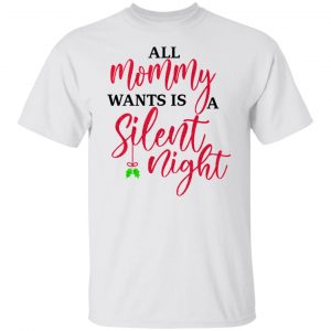 All Mommy Wants Is A Silent Night Shirt, Hoodie, Tank 15