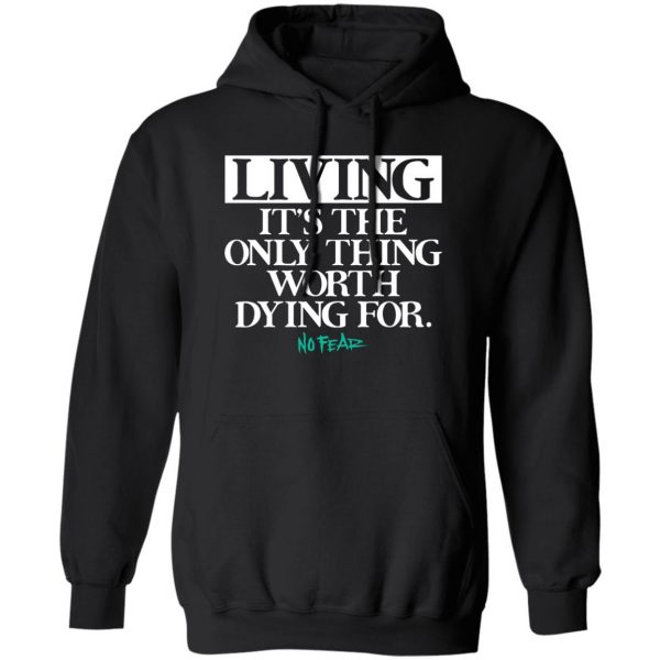 Living It's The Only Thing Worth Dying For No Fear Shirt, Hoodie, Tank 3